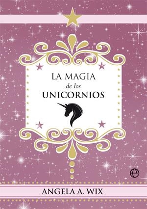 LA MAGIA DE LOS UNICORNIOS | 9788491648635 | WIX, ANGELA A. | Llibreria La Font de Mimir - Llibreria online Barcelona - Comprar llibres català i castellà