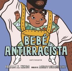 BEBÉ ANTIRRACISTA | 9788467943245 | IBRAM X. KENDI/ASHLEY LUKASHEVSKY | Llibreria La Font de Mimir - Llibreria online Barcelona - Comprar llibres català i castellà
