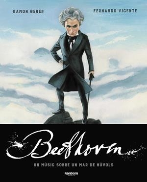 BEETHOVEN. UN MÚSIC SOBRE UN MAR DE NÚVOLS | 9788417247799 | GENER, RAMON/VICENTE, FERNANDO | Llibreria La Font de Mimir - Llibreria online Barcelona - Comprar llibres català i castellà