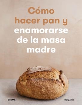 CÓMO HACER PAN Y ENAMORARSE DE LA MASA MADRE | 9788418075537 | ALLEN, ROLY | Llibreria La Font de Mimir - Llibreria online Barcelona - Comprar llibres català i castellà