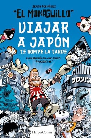 VIAJAR A JAPÓN TE ROMPE LA TARDE | 9788491395850 | MONAGUILLO, EL/FRIKIDOCTOR | Llibreria La Font de Mimir - Llibreria online Barcelona - Comprar llibres català i castellà