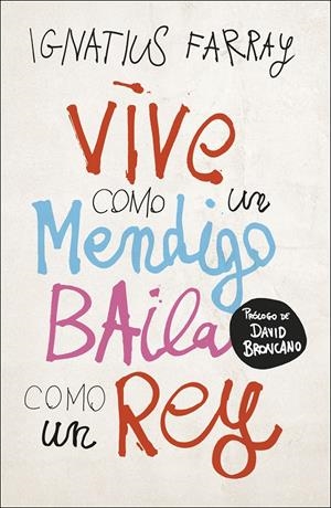 VIVE COMO UN MENDIGO, BAILA COMO UN REY | 9788499988221 | FARRAY, IGNATIUS | Llibreria La Font de Mimir - Llibreria online Barcelona - Comprar llibres català i castellà