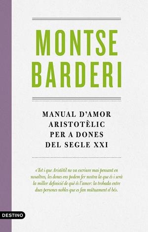 MANUAL D'AMOR ARISTOTÈLIC PER A DONES DEL SEGLE XXI | 9788497102988 | BARDERI PALAU, MONTSE | Llibreria La Font de Mimir - Llibreria online Barcelona - Comprar llibres català i castellà