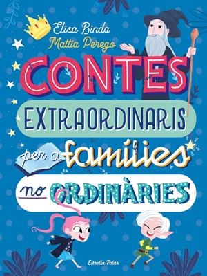 CONTES EXTRAORDINARIS PER A FAMÍLIES NO ORDINÀRIES | 9788418135668 | BINDA, ELISA/PEREGO, MATTIA | Llibreria La Font de Mimir - Llibreria online Barcelona - Comprar llibres català i castellà