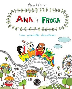ANA Y FROGA, TOMO 3: UNA PANDILLA DESASTROSA | 9788416290567 | RICARD, ANOUK | Llibreria La Font de Mimir - Llibreria online Barcelona - Comprar llibres català i castellà