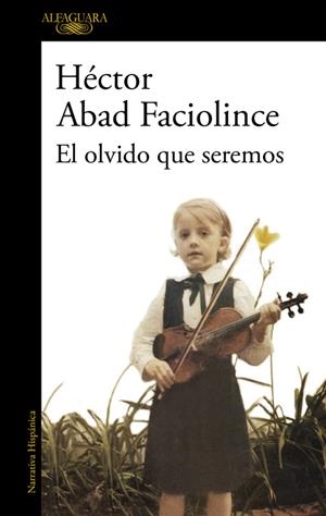 EL OLVIDO QUE SEREMOS | 9788420426402 | ABAD FACIOLINCE, HÉCTOR | Llibreria La Font de Mimir - Llibreria online Barcelona - Comprar llibres català i castellà