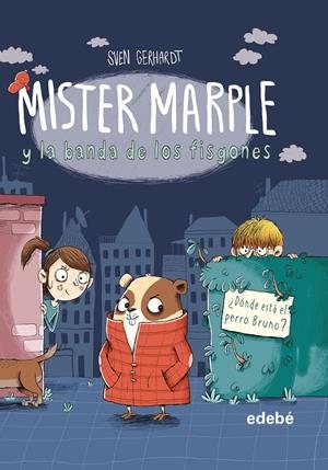 MISTER MARPLE Y LA BANDA DE LOS FISGONES 1: ¿DÓNDE ESTÁ EL PERRO BRUNO? | 9788468349091 | GERHARDT, SVEN | Llibreria La Font de Mimir - Llibreria online Barcelona - Comprar llibres català i castellà