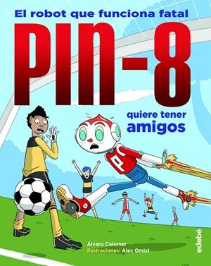PIN-8 QUIERE TENER AMIGOS | 9788468348865 | COLOMER MORENO, ÁLVARO | Llibreria La Font de Mimir - Llibreria online Barcelona - Comprar llibres català i castellà