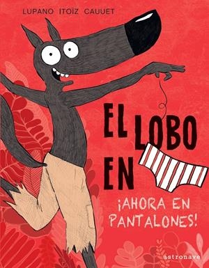 EL LOBO EN CALZONCILLOS. | 9788467943450 | WILFRID LUPANO/MAYANA ITOÏZ/PAUL CAUUET | Llibreria La Font de Mimir - Llibreria online Barcelona - Comprar llibres català i castellà