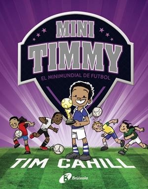 MINI TIMMY - EL MINIMUNDIAL DE FUTBOL | 9788499063751 | CAHILL, TIM | Llibreria La Font de Mimir - Llibreria online Barcelona - Comprar llibres català i castellà