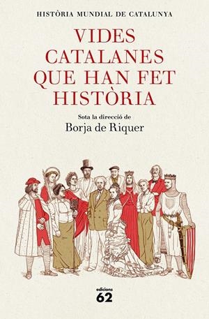 VIDES CATALANES QUE HAN FET HISTÒRIA | 9788429778847 | BORJA DE RIQUER (DIRECTOR) | Llibreria La Font de Mimir - Llibreria online Barcelona - Comprar llibres català i castellà