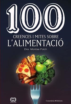 100 CREENCES I MITES SOBRE L'ALIMENTACIÓ | 9788490349311 | FOLCH MUNUERA, MONTSE | Llibreria La Font de Mimir - Llibreria online Barcelona - Comprar llibres català i castellà