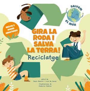GIRA LA RODA I SALVA LA TERRA! RECICLATGE (VVKIDS) | 9788468272191 | MANCINI, PAOLO / DE LEONE, LUCA | Llibreria La Font de Mimir - Llibreria online Barcelona - Comprar llibres català i castellà
