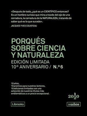 PORQUÉS SOBRE CIENCIA Y NATURALEZA. EDICIÓN LIMITADA 10º ANIVERSARIO N.° 6 | 9788412256550 | DOYLE, JAMES/CLAYBOURNE, ANNA | Llibreria La Font de Mimir - Llibreria online Barcelona - Comprar llibres català i castellà