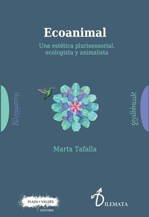 ECOANIMAL. UNA ESTÉTICA PLURISENSORIAL, ECOLOGISTA Y ANIMALISTA | 9788417121204 | TAFALLA GONZÁLEZ, MARTA | Llibreria La Font de Mimir - Llibreria online Barcelona - Comprar llibres català i castellà