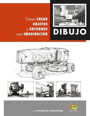 DIBUJO. CÓMO CREAR OBJETOS Y ENTORNOS CON IMAGINACIÓN | 9788441542945 | ROBERTSON, SCOTT/BERTLING, TOMAS | Llibreria La Font de Mimir - Llibreria online Barcelona - Comprar llibres català i castellà