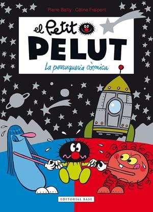 PETIT PELUT 12. LA PERRUQUERIA CÒSMICA | 9788417759926 | FRAIPONT, CÉLINE/BAILLY, PIERRE | Llibreria La Font de Mimir - Llibreria online Barcelona - Comprar llibres català i castellà