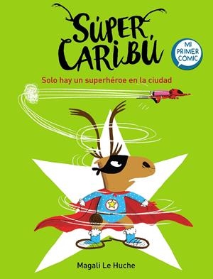 SOLO HAY UN SUPERHÉROE EN LA CIUDAD (SÚPER CARIBÚ 2) | 9788448855284 | LE HUCHE, MAGALI | Llibreria La Font de Mimir - Llibreria online Barcelona - Comprar llibres català i castellà