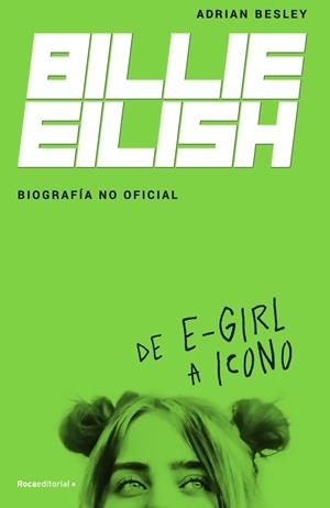 BILLIE EILISH. BIOGRAFÍA NO OFICIAL | 9788418014932 | BESLEY, ADRIAN | Llibreria La Font de Mimir - Llibreria online Barcelona - Comprar llibres català i castellà
