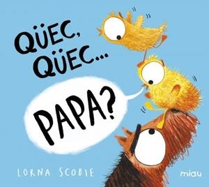QÜEC, QÜEC? PAPA? | 9788418277528 | SCOBIE, LORNA | Llibreria La Font de Mimir - Llibreria online Barcelona - Comprar llibres català i castellà