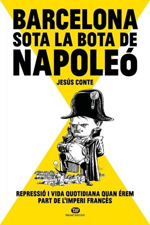 BARCELONA SOTA LA BOTA DE NAPOLEÓ | 9788413478234 | CONTE BARRERA, JESÚS | Llibreria La Font de Mimir - Llibreria online Barcelona - Comprar llibres català i castellà