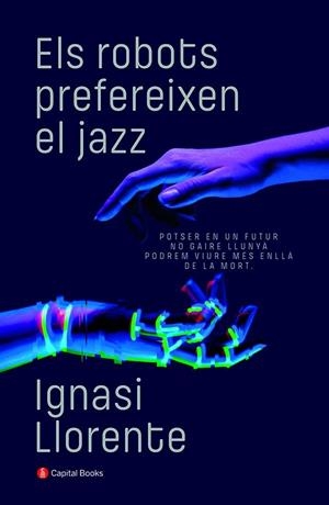 ELS ROBOTS PREFEREIXEN EL JAZZ | 9788412147940 | LLORENTE BRIONES, IGNASI | Llibreria La Font de Mimir - Llibreria online Barcelona - Comprar llibres català i castellà