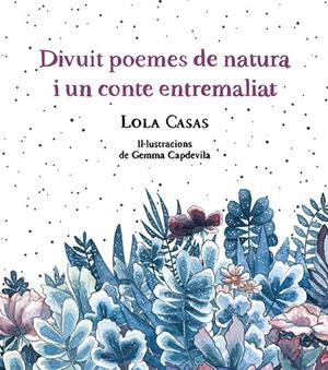 DIVUIT POEMES DE NATURA I UN CONTE ENTREMALIAT | 9788499796789 | CASAS, LOLA | Llibreria La Font de Mimir - Llibreria online Barcelona - Comprar llibres català i castellà