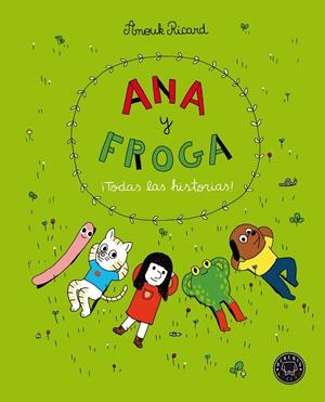 ANA Y FROGA. ¡TODAS LAS HISTORIAS! | 9788418187704 | RICARD, ANOUK | Llibreria La Font de Mimir - Llibreria online Barcelona - Comprar llibres català i castellà