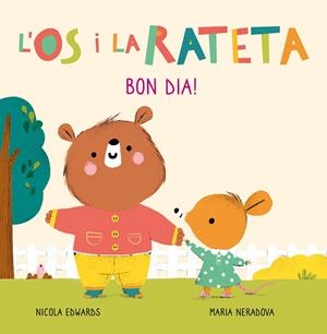 BON DIA! (L'ÓS I LA RATETA. MANS PETITONES) | 9788448856106 | NERADOVA, MARIA/EDWARDS, NICOLA | Llibreria La Font de Mimir - Llibreria online Barcelona - Comprar llibres català i castellà