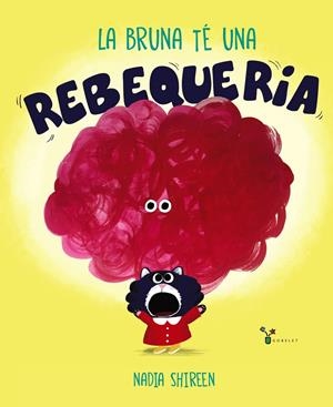 LA BRUNA TÉ UNA REBEQUERIA | 9788413490366 | SHIREEN, NADIA | Llibreria La Font de Mimir - Llibreria online Barcelona - Comprar llibres català i castellà