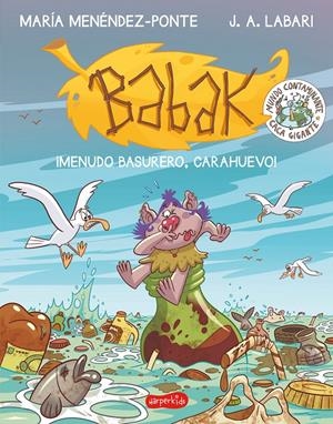 BABAK. ¡MENUDO BASURERO, CARAHUEVO! | 9788417222864 | MENÉNDEZ-PONTE, MARÍA | Llibreria La Font de Mimir - Llibreria online Barcelona - Comprar llibres català i castellà