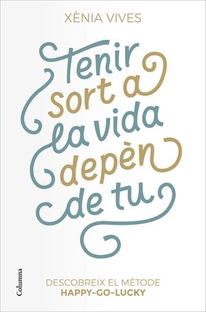 TENIR SORT A LA VIDA DEPÈN DE TU | 9788466427517 | VIVES, XÈNIA | Llibreria La Font de Mimir - Llibreria online Barcelona - Comprar llibres català i castellà