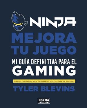 NINJA: MEJORA TU JUEGO. MI GUÍA DEFINITIVA PARA SER UN BUEN GAMER | 9788467944037 | TYLER BLEVINS / WILL PARTIN | Llibreria La Font de Mimir - Llibreria online Barcelona - Comprar llibres català i castellà