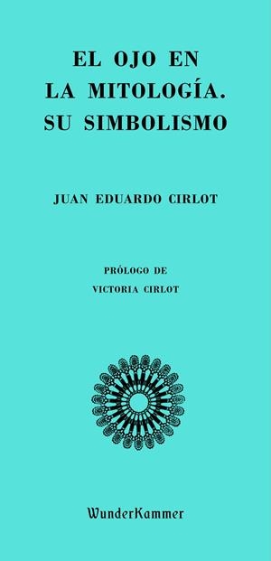 EL OJO EN LA MITOLOGÍA. SU SIMBOLISMO | 9788494972553 | CIRLOT, JUAN EDUARDO | Llibreria La Font de Mimir - Llibreria online Barcelona - Comprar llibres català i castellà