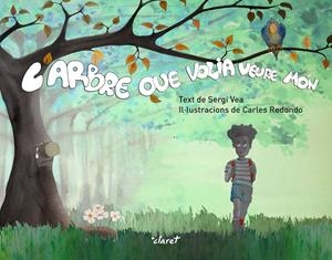 L'ARBRE QUE VOLIA VEURE MÓN | 9788491363460 | VEA I REDONDO, SERGI | Llibreria La Font de Mimir - Llibreria online Barcelona - Comprar llibres català i castellà