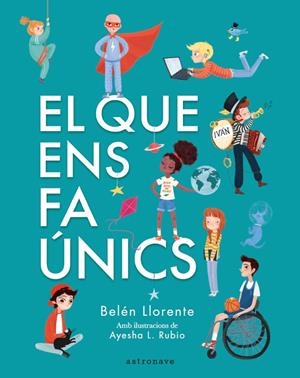 EL QUE ENS FA ÚNICS | 9788467945560 | BELÉN LLORENTE / AYESHA L. RUBIO | Llibreria La Font de Mimir - Llibreria online Barcelona - Comprar llibres català i castellà