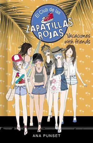 VACACIONES WITH FRIENDS (SERIE EL CLUB DE LAS ZAPATILLAS ROJAS 19) | 9788418318757 | PUNSET, ANA | Llibreria La Font de Mimir - Llibreria online Barcelona - Comprar llibres català i castellà