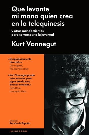 QUE LEVANTE MI MANO QUIÉN CREA EN LA TELEQUINESIS | 9788415996552 | VONNEGUT, KURT | Llibreria La Font de Mimir - Llibreria online Barcelona - Comprar llibres català i castellà