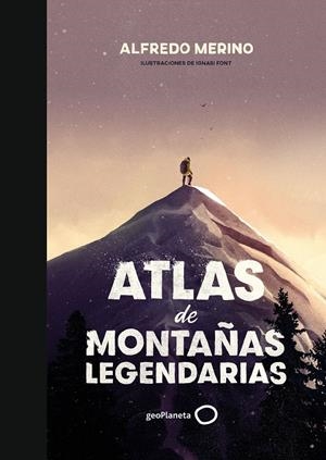 ATLAS DE MONTAÑAS LEGENDARIAS | 9788408239444 | MERINO, ALFREDO/FONT, IGNASI | Llibreria La Font de Mimir - Llibreria online Barcelona - Comprar llibres català i castellà