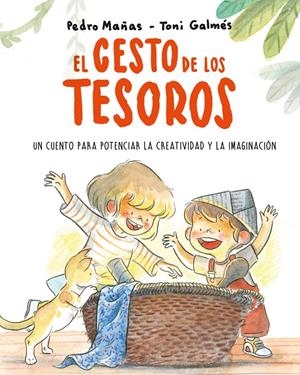 EL CESTO DE LOS TESOROS. UN CUENTO PARA POTENCIAR LA CREATIVIDAD Y LA IMAGINACIÓ | 9788418538186 | MAÑAS, PEDRO | Llibreria La Font de Mimir - Llibreria online Barcelona - Comprar llibres català i castellà