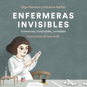 ENFERMERAS INVISIBLES | 9788418051302 | IBÁÑEZ, VANESSA / NAVARRO, OLGA / BOFILL, IRENE | Llibreria La Font de Mimir - Llibreria online Barcelona - Comprar llibres català i castellà