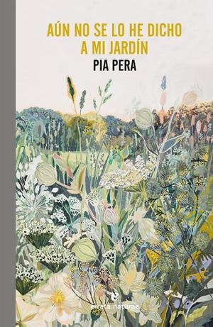 AÚN NO SE LO HE DICHO A MI JARDÍN | 9788417800741 | PERA, PIA | Llibreria La Font de Mimir - Llibreria online Barcelona - Comprar llibres català i castellà