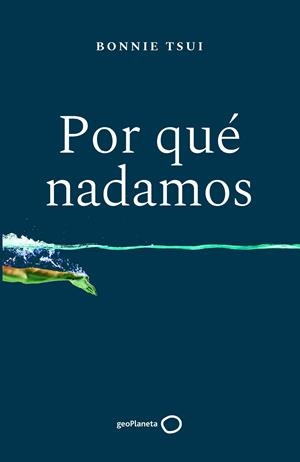 POR QUÉ NADAMOS | 9788408238676 | TSUI, BONNIE | Llibreria La Font de Mimir - Llibreria online Barcelona - Comprar llibres català i castellà