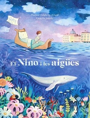 EL NINO I LES AIGÜES | 9788467945720 | PAULINE DELABROY-ALLARD & CAMILLE JOURDY | Llibreria La Font de Mimir - Llibreria online Barcelona - Comprar llibres català i castellà