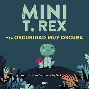 MINI T.REX Y LA OSCURIDAD MUY OSCURA | 9788427218871 | STUTZMAN JONATHAN | Llibreria La Font de Mimir - Llibreria online Barcelona - Comprar llibres català i castellà