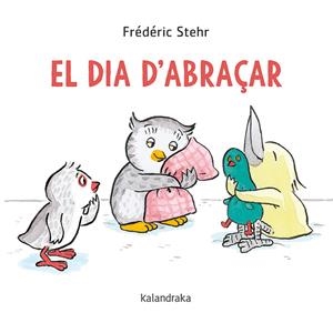 EL DIA D'ABRAÇAR | 9788418558061 | STEHR, FRÉDÉRICK | Llibreria La Font de Mimir - Llibreria online Barcelona - Comprar llibres català i castellà