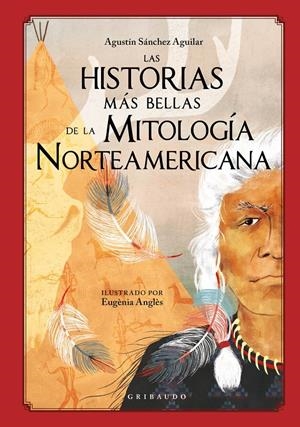 LAS HISTORIAS MÁS BELLAS DE LA MITOLOGÍA NORTEAMERICANA | 9788417127930 | SÁNCHEZ AGUILAR, AGUSTÍN | Llibreria La Font de Mimir - Llibreria online Barcelona - Comprar llibres català i castellà