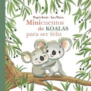 MINICUENTOS DE KOALAS PARA SER FELIZ | 9788448854300 | RONDA, MAGELA/MATEOS, SARA | Llibreria La Font de Mimir - Llibreria online Barcelona - Comprar llibres català i castellà