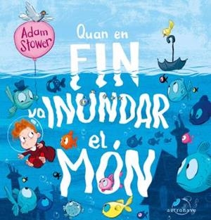 QUAN EN FIN VA INUNDAR EL MON | 9788467946284 | ADAM STOWER | Llibreria La Font de Mimir - Llibreria online Barcelona - Comprar llibres català i castellà