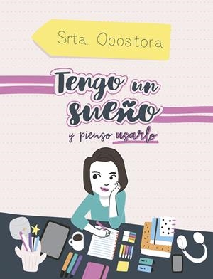 TENGO UN SUEÑO, Y PIENSO USARLO | 9788417247973 | SRTA. OPOSITORA, | Llibreria La Font de Mimir - Llibreria online Barcelona - Comprar llibres català i castellà